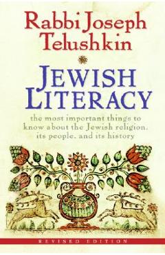 Jewish Literacy: The Most Important Things to Know about the Jewish Religion, Its People, and Its History (Revised) - Joseph Telushkin