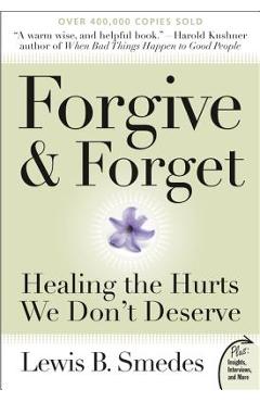 Forgive and Forget: Healing the Hurts We Don\'t Deserve - Lewis B. Smedes