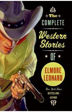 The Complete Western Stories of Elmore Leonard - Elmore Leonard