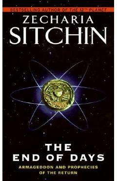The End of Days: Armageddon and Prophecies of the Return - Zecharia Sitchin