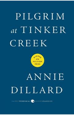 Pilgrim at Tinker Creek - Annie Dillard