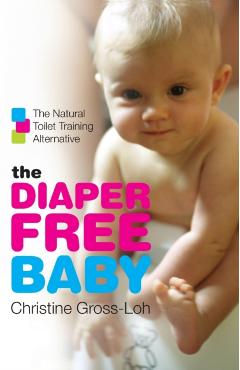 The Diaper-Free Baby: The Natural Toilet Training Alternative - Christine Gross-loh