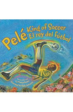 Pele, King of Soccer/Pele, El Rey del Futbol: Bilingual Spanish-English Children\'s Book - Monica Brown