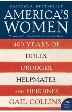 America's Women: 400 Years of Dolls, Drudges, Helpmates, and Heroines - Gail Collins