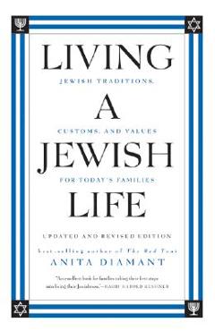 Living a Jewish Life: Jewish Traditions, Customs, and Values for Today\'s Families - Anita Diamant