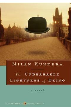 The Unbearable Lightness of Being - Milan Kundera