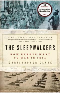 The Sleepwalkers: How Europe Went to War in 1914 - Christopher Clark