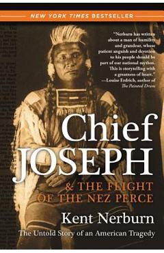 Chief Joseph & the Flight of the Nez Perce: The Untold Story of an American Tragedy - Kent Nerburn