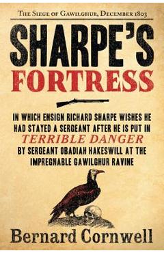 Sharpe\'s Fortress: Richard Sharpe and the Siege of Gawilghur, December 1803 - Bernard Cornwell