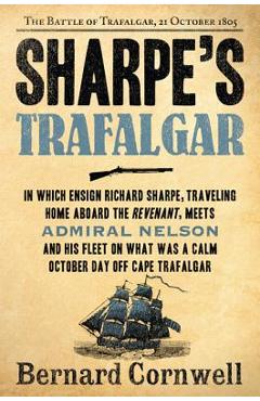 Sharpe\'s Trafalgar: The Battle of Trafalgar, 21 October, 1805 - Bernard Cornwell