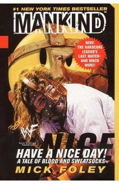 Have a Nice Day: A Tale of Blood and Sweatsocks - Mick Foley