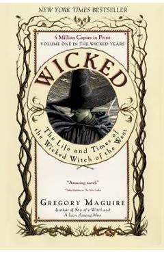 Wicked: The Life and Times of the Wicked Witch of the West - Gregory Maguire