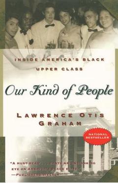Our Kind of People: Inside America\'s Black Upper Class - Lawrence Otis Graham