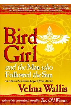 Bird Girl and the Man Who Followed the Sun - Velma Wallis