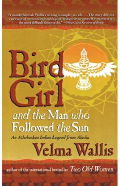 Bird Girl and the Man Who Followed the Sun - Velma Wallis