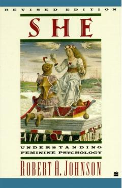 She: Understanding Feminine Psychology - Robert A. Johnson
