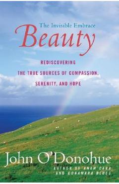 Beauty: The Invisible Embrace - John O\'donohue