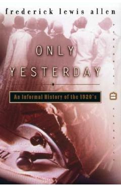 Only Yesterday: An Informal History of the 1920s - Frederick L. Allen