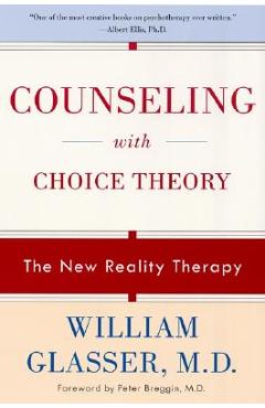 Counseling with Choice Theory: The New Reality Therapy - William Glasser