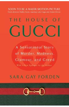 House of Gucci: A Sensational Story of Murder, Madness, Glamour, and Greed - Sara G. Forden