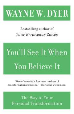 You\'ll See It When You Believe It: The Way to Your Personal Transformation - Wayne W. Dyer