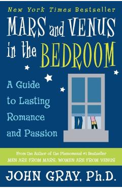 Mars and Venus in the Bedroom: Guide to Lasting Romance and Passion - John Gray