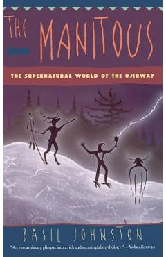 The Manitous: Supernatural World of the Ojibway, the - Basil Johnston