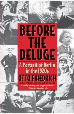 Before the Deluge: Portrait of Berlin in the 1920s, a - Otto Friedrich