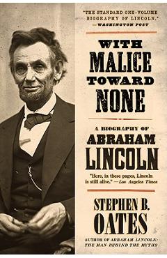 With Malice Toward None: A Biography of Abraham Lincoln - Stephen B. Oates