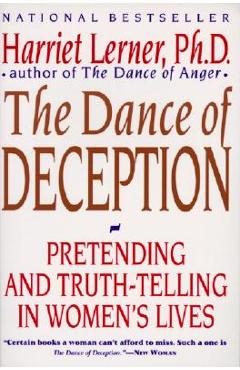 The Dance of Deception: A Guide to Authenticity and Truth-Telling in Women\'s Relationships - Harriet Lerner