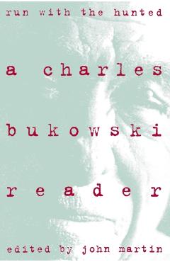 Run with the Hunted: Charles Bukowski Reader, a - Charles Bukowski