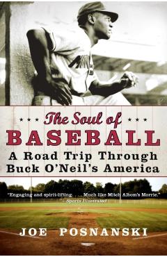 The Soul of Baseball: A Road Trip Through Buck O'Neil's America - Joe Posnanski
