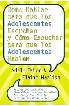 C�mo Hablar Para Que Los Adolescentes Escuchen Y C�mo Escuchar Para Que Los Adol: Y C�mo Escuchar Para Que Los Adolocentes Hablan - Adele Faber