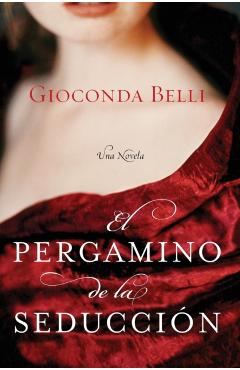 El Pergamino de la Seduccion: Una Novela - Gioconda Belli