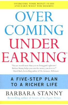 Overcoming Underearning: A Five-Step Plan to a Richer Life - Barbara Stanny