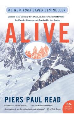 Alive: Sixteen Men, Seventy-Two Days, and Insurmountable Odds--The Classic Adventure of Survival in the Andes - Piers Paul Read