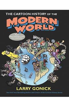 The Cartoon History of the Modern World Part 1: From Columbus to the U.S. Constitution - Larry Gonick