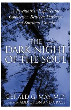 The Dark Night of the Soul: A Psychiatrist Explores the Connection Between Darkness and Spiritual Growth