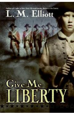 Give Me Liberty - L. M. Elliott