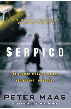 Serpico: The Classic Story of the Cop Who Couldn't Be Bought - Peter Maas