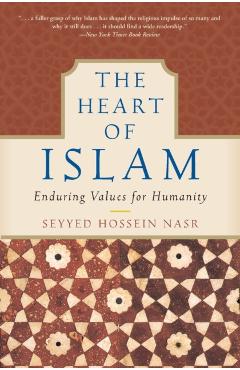 The Heart of Islam: Enduring Values for Humanity - Seyyed Hossein Nasr