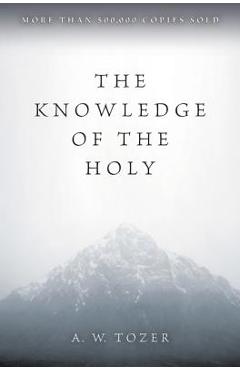 The Knowledge of the Holy - A. W. Tozer