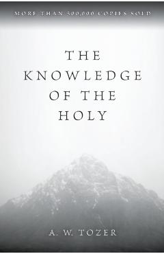 The Knowledge of the Holy - A. W. Tozer