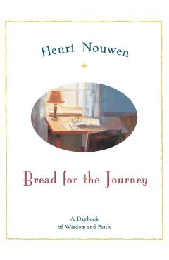 Bread for the Journey: A Daybook of Wisdom and Faith - Henri J. M. Nouwen
