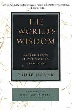 The World's Wisdom: Sacred Texts of the World's Religions - Philip Novak