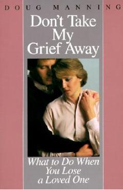 Don\'t Take My Grief Away - Doug Manning