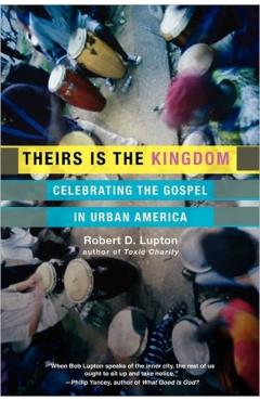 Theirs Is the Kingdom: Celebrating the Gospel in Urban America - Robert D. Lupton