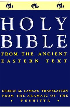 Ancient Eastern Text Bible-OE: George M. Lamsa's Translations from the Aramaic of the Peshitta - George M. Lamsa