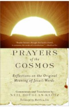 Prayers of the Cosmos: Reflections on the Original Meaning of Jesus's Words - Neil Douglas-klotz