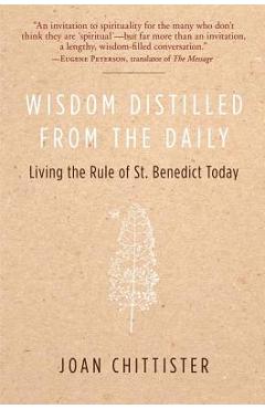 Wisdom Distilled from the Daily: Living the Rule of St. Benedict Today - Joan Chittister